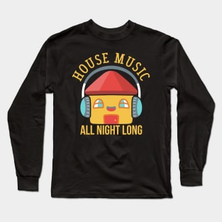 HOUSE MUSIC: House Music All Night Long Long Sleeve T-Shirt